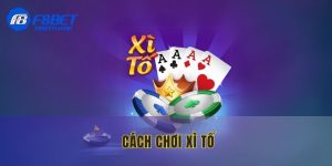 Cách Chơi Xì Tố - Bí Quyết Giúp Bạn Thắng Lớn Mỗi Ván Cược