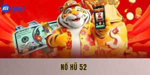 Nổ Hũ 52 - Thể Loại Đổi Thưởng Đỉnh Cao Tại Nhà F8bet
