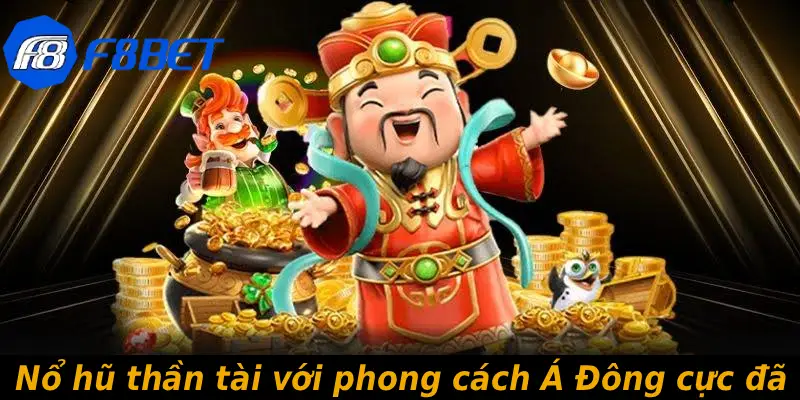 Nổ hũ thần tài với phong cách Á Đông cực đã
