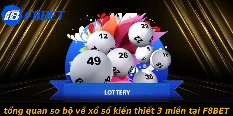 tổng quan sơ bộ về xổ số kiến thiết 3 miền tại F8BET