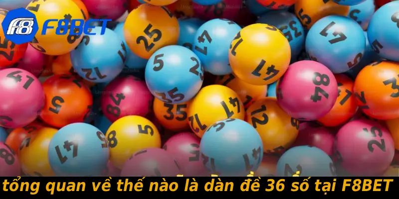 tổng quan về thế nào là dàn đề 36 số tại F8BET